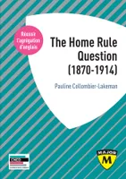 The Home Rule Question (1870-1914)