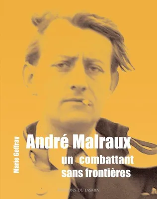 André Malraux, un combattant sans frontières, un combattant sans frontières