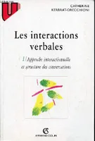 Les interactions verbales., Tome 1, Approche interactionnelle et structure des conversations, Les interactions verbales