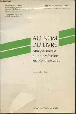 Au nom du livre- Analyse sociale d'une professions: les bibliothécaires, analyse sociale d'une profession, les bibliothécaires