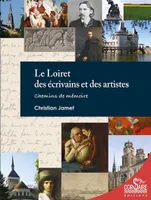 Le Loiret des écrivains et des artistes : chemins de mémoire