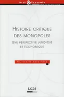 Histoire critique des monopoles - Une perspective juridique et économique., une perspective juridique et économique