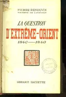La Question d'Extrême-Orient 1840 - 1940