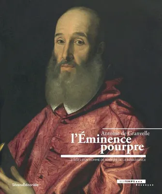 Antoine de Granvelle, l'Éminence pourpre, Images d'un homme de pouvoir de la renaissance