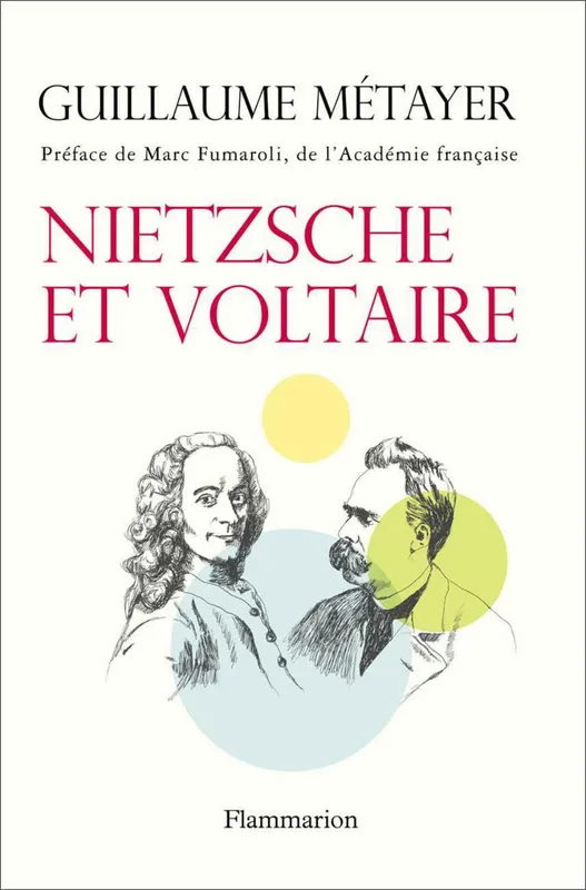 Nietzsche et Voltaire, De la liberté de l’esprit et de la civilisation Guillaume Métayer