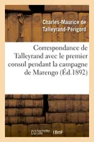 Correspondance de Talleyrand avec le premier consul pendant la campagne de Marengo (Éd.1892)