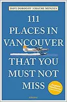 111 Places in Vancouver That You Shouldn't Miss /anglais
