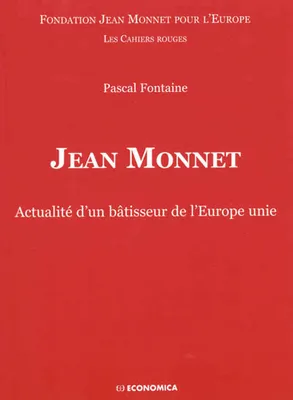 Jean Monnet - actualité d'un bâtisseur de l'Europe unie, actualité d'un bâtisseur de l'Europe unie