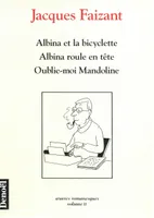 OEuvres romanesques / Jacques Faizant., 2, Œuvres romanesques, II : Albina et la bicyclette - Albina roule en tête - Oublie-moi Mandoline