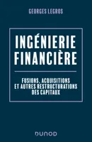 Ingénierie financière - 2e éd., Fusions, acquisitions et autres restructurations des capitaux