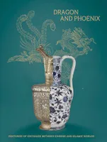 Dragon and Phoenix, Centuries of exchange between chinese and islamic worlds