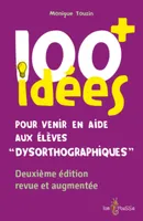 100 idées + pour venir en aide aux élèves dysorthographiques