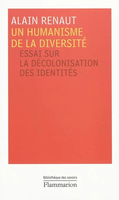 Livres Sciences Humaines et Sociales Sciences sociales Un humanisme de la diversité, Essai sur la décolonisation des identités Alain Renaut