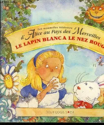Les nouvelles aventures d'Alice au pays des merveilles., Le lapin blanc a le nez rouge