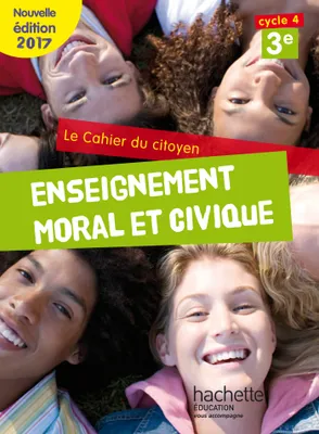 Cahier du citoyen Enseignement Moral et Civique (EMC) cycle 4 / 3e - éd. 2017, Enseignement Moral et Civique