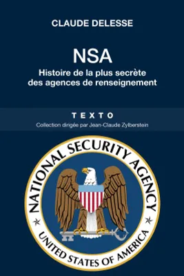 NSA / histoire de la plus secrète des agences de renseignement, HISTOIRE DE LA PLUS SECRETE DES AGENCES DE RENSEIGNEMENT