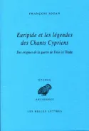 Euripide et les légendes des Chants Cypriens, Des origines de la guerre de Troie à l'Iliade