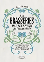 Les Brasseries parisiennes  de l’avant-siècle (1870-1914), et autres lieux d’agapes et de libations