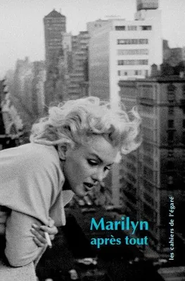 Marilyn après tout, 18 femmes, 18 hommes de 17 à 71 ans écrivent en français, américain, russe, arabe, italien, bulgare pour les 36 ans de marilyn monroe-norma jeane mortenson, 50 ans après tout