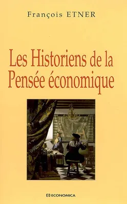 HISTORIENS DE LA PENSEE ECONOMIQUE (LES)