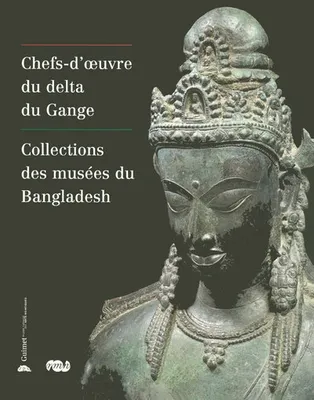 CHEFS D'OEUVRE DU DELTA DU GANGE, collections des musées du Bangladesh