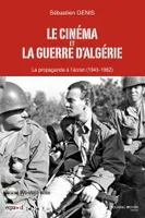 Cinéma et Guerre d'Algérie (1945-1962) - 1 DVD inclus - CNC, La propagande à l'écran, des origines du conflit à la proclamation de l'indépendance