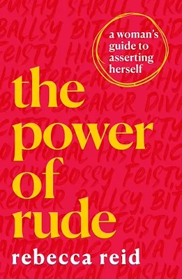 The Power of Rude, A woman's guide to asserting herself