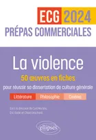 La violence. 50 œuvres en fiches pour réussir sa dissertation de culture générale, Prépas commerciales ECG / ECT 2024