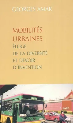 Mobilités urbaines: Eloge de la diversité et devoir d'invention, éloge de la diversité et devoir d'invention