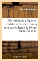 Dix-huit mois à Alger, ou Récit des événemens qui s'y sont passés depuis le 14 juin 1830