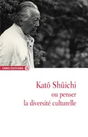 Katô Shûchi ou penser la diversité culturelle