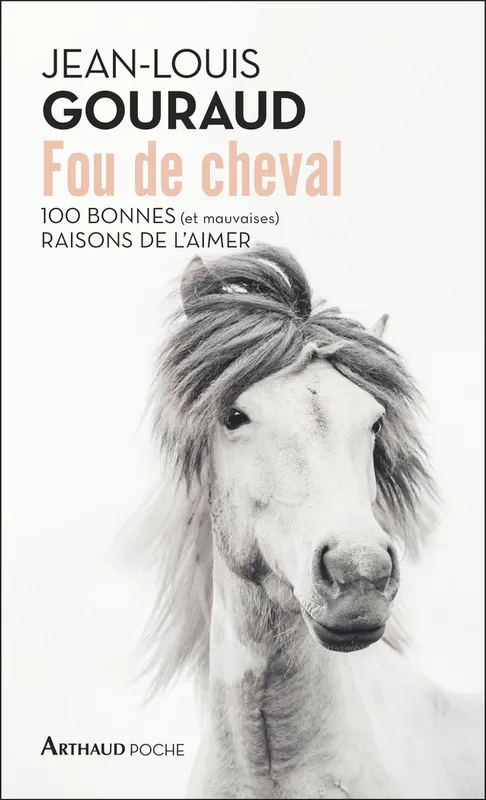 Livres Sciences Humaines et Sociales Actualités Fou de cheval, 100 bonnes (et mauvaises) raisons de l'aimer Jean-Louis Gouraud
