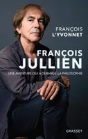 François Jullien / une aventure qui a dérangé la philosophie, Une aventure qui a dérangé la philosophie