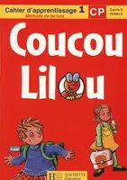 Coucou Lilou CP - Cahier d'apprentissage 1, [cahier d'apprentissage 1, méthode de lecture, cycle 2, niveau 2]