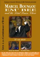FILM MARCEL BOUNGOU EM BEE AND THE TOTAL PRAISE CHOIR DVD NTSC LIVE A LA CATHEDRALE D EVRY