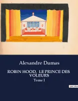 ROBIN HOOD,  LE PRINCE DES  VOLEURS, Tome I