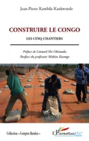 Construire le Congo, Les cinq chantiers