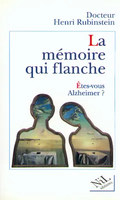 La mémoire qui flanche êtes-vous Alzheimer, êtes-vous Alzheimer