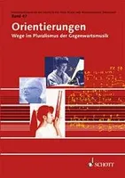 Vol. 47, Orientierungen, Wege im Pluralismus der Gegenwartsmusik. Vol. 47.