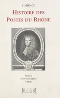 Histoire des Postes du Rhône (1). L'Ancien Régime à Lyon