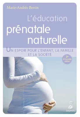 L'éducation prénatale naturelle un espoir pour l'enfant, la famille et la société