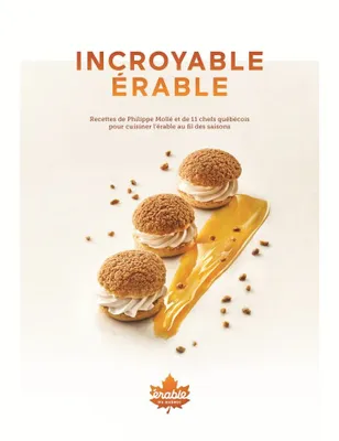 Incroyable érable, Recettes de Philippe Mollé et de 11 chefs québécois pour cuisiner l'érable au fil des saisons