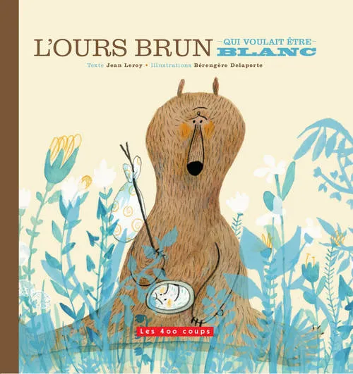 Livres Jeunesse de 3 à 6 ans Albums L'Ours brun qui voulait être blanc Jean Leroy