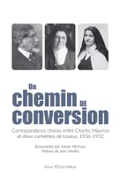 Un chemin de conversion, Correspondance choisie entre  Charles Maurras et deux  carmélites de Lisieux, 1936-1952