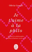 Je t'aime à la philo, quand les philosophes parlent d'amour et de sexe