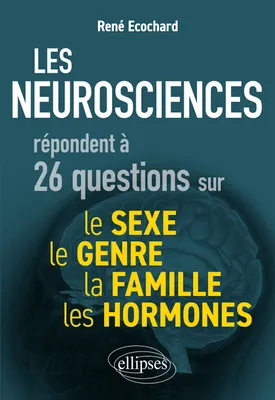 Les neurosciences répondent à 26 questions sur le sexe, le genre, la famille, les hormones