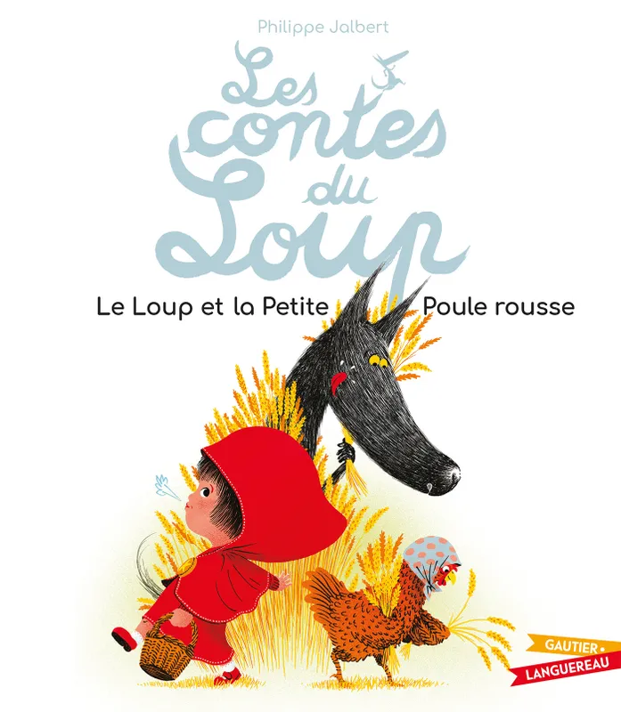 Livres Jeunesse de 3 à 6 ans Albums Les contes du Loup - Le Loup et la Petite Poule rousse Philippe Jalbert