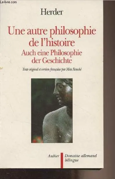 Livres Sciences Humaines et Sociales Philosophie UNE AUTRE PHILOSOPHIE DE L'HISTOIRE Johann Gottfried von Herder