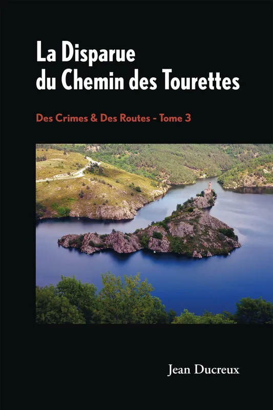 Des crimes & des routes, 3, La Disparue du Chemin des Tourettes Jean DUCREUX