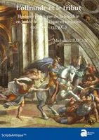 L'offrande et le tribut, Histoire politique de la fiscalité en judée hellénistique et romaine, 200 a.c.-135 p.c.